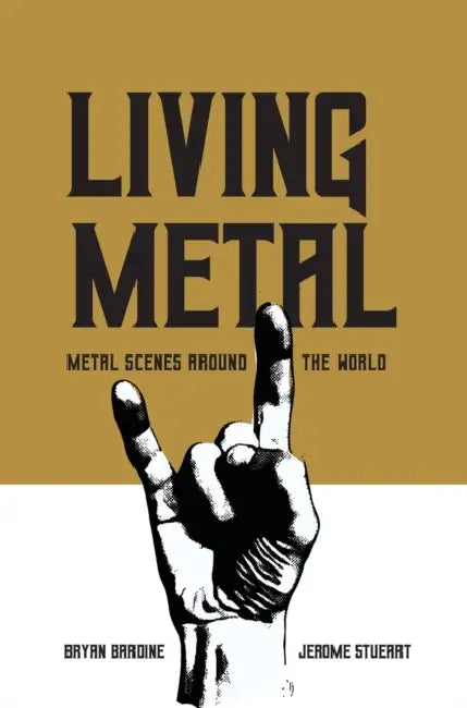 Living Metal - Metal Scenes around the World by Bryan Bardine, Jerome Stueart