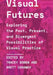 Visual Futures: Exploring the Past, Present, and Divergent Possibilities of Visual Practice by Tracey Bowen, Brett Caraway
