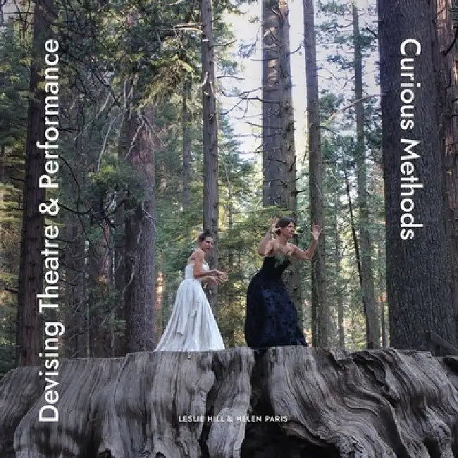 Devising Theatre & Performance: Curious Methods by Helen Paris