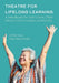 Theatre for Lifelong Learning: A Handbook for Instructors, Older Adults, Communities, and Artists by Rae Mansfield, Linda Lau