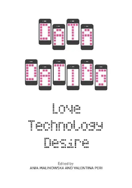 Data Dating: Love, Technology, Desire by Ania Malinowska, Valentina Peri