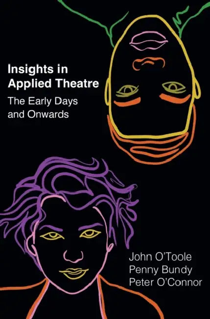 Insights in Applied Theatre: The Early Days and Onwards by John O'Toole, Penny Bundy, Peter O'Connor