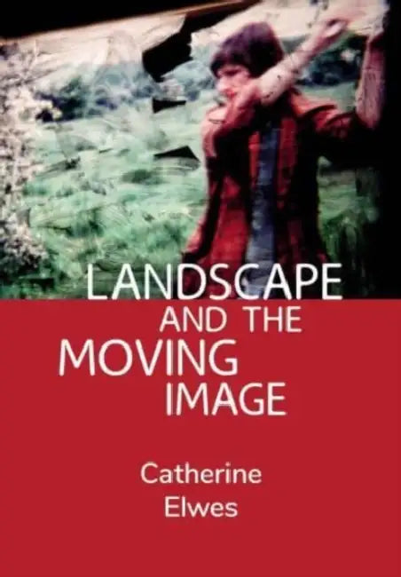 Landscape and the Moving Image by Catherine Elwes