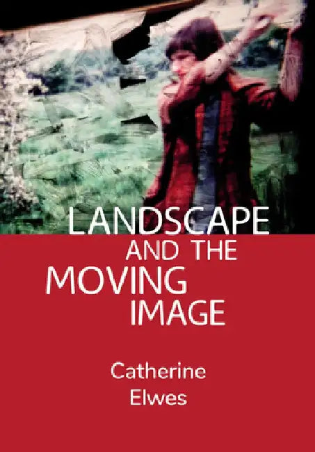 Landscape and the Moving Image by Catherine Elwes