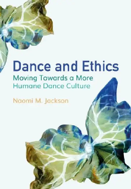 Dance and Ethics: Moving Towards a More Humane Culture by Naomi Jackson
