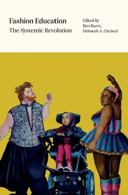 Fashion Education: The Systemic Revolution by Ben Barry, Deborah A. Christel
