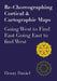 Re-Choreographing Cortical & Cartographic Maps: Going West to Find East Going East to Find West by Henry Daniel