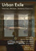 Urban Exile: Theories, Methods, Research Practices by Burcu Dogramaci, Ekaterina Aygun, Mareike Hetschold