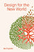 Design for the New World: From Human Design to Planet Design by Ida Engholm