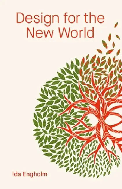 Design for the New World: From Human Design to Planet Design by Ida Engholm