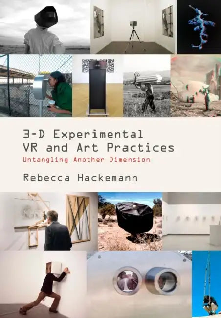 3-D Experimental VR and Art Practices: Untangling Another Dimension by Rebecca Hackemann