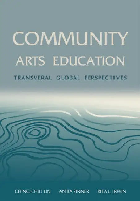 Community Arts Education: Transversal Global Perspectives by Ching-Chiu Lin