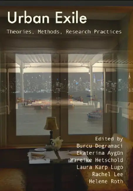 Urban Exile: Theories, Methods, Research Practices by Burcu Dogramaci