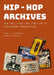 Hip-Hop Archives: The Politics and Poetics of Knowledge Production by Mark V. Campbell, Murray Forman