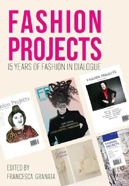 Fashion Projects: 15 Years of Fashion Discourse by Francesca Granata
