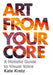 Art from Your Core: A Holistic Guide to Visual Voice by Kate Kretz