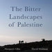 The Bitter Landscapes of Palestine: Can Rocks Feel Pain by Margaret Olin