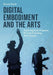 Digital Embodiment and the Arts: Exploring Hybrid Spaces Through Emerging Technologies by Denise Doyle