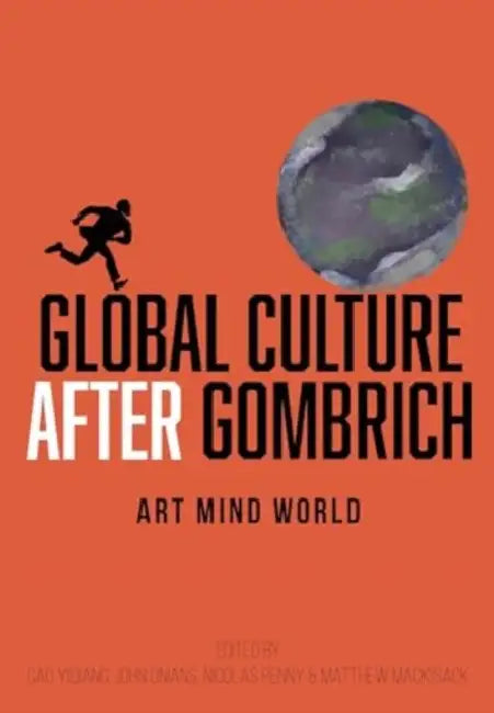 Global Culture After Gombrich: Art Mind World by Cao Yiqiang, John Onians, Nicolas Penny