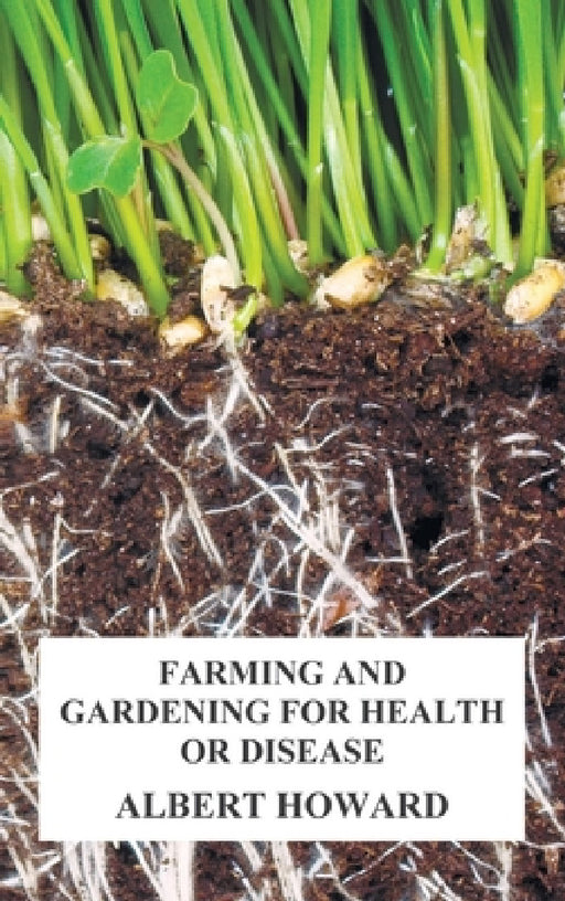 Farming and Gardening for Health or Disease by Albert Howard