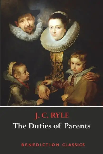 The Duties of Parents by J. C. Ryle