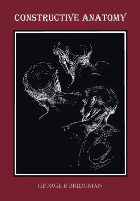 Constructive Anatomy (Fully Illustrated) by George B. Bridgman
