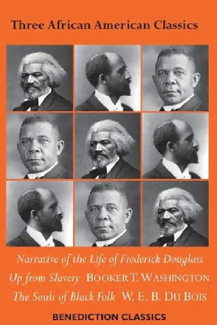 Three African American Classics: Narrative of the Life of Frederick Douglass, Up from Slavery: An Autobiography, The Souls of Black Folk by Frederick Douglass