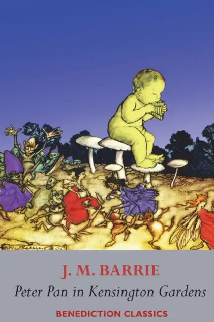 Peter Pan in Kensington Gardens: (Fully illustrated in color: 53 color images) by James Matthew Barrie, Arthur Rackham