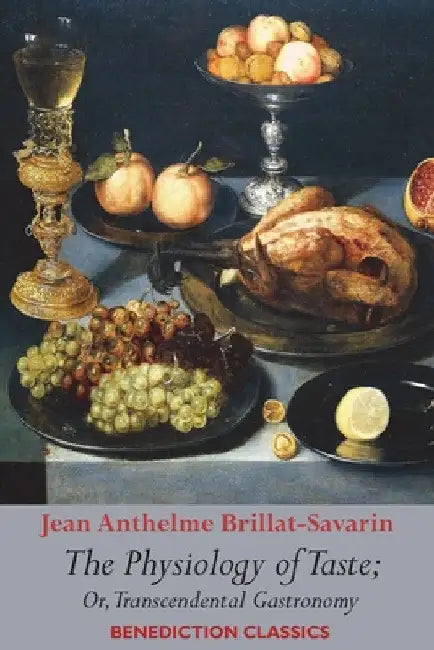 The Physiology of Taste; or, Transcendental Gastronomy by Jean Anthelme Brillat-Savarin