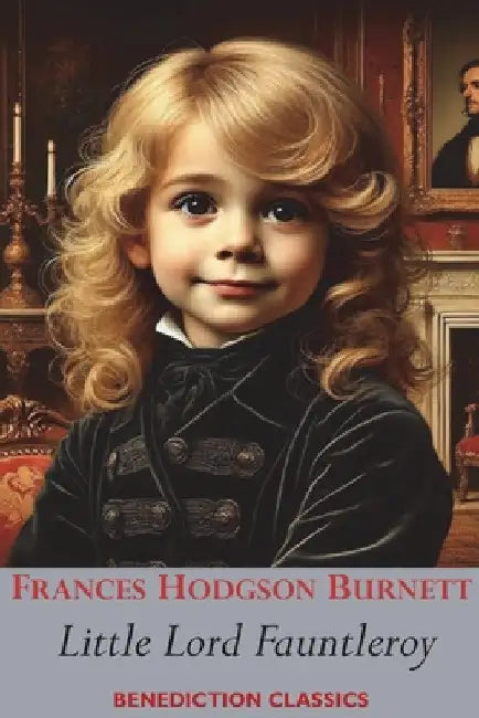 Little Lord Fauntleroy by Frances Hodgson Burnett
