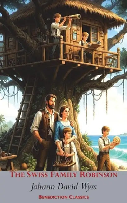 The Swiss Family Robinson by Johann David Wyss