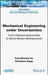 Mechanical Engineering in Uncertainties from Classical Approaches to Some Recent Developments by Christian Gogu