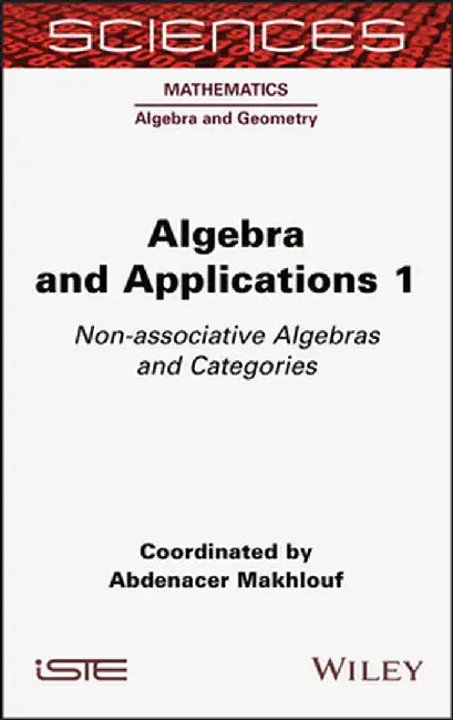 Algebra and Applications 1: Non-Associative Algebras and Categories by Abdenacer Makhlouf