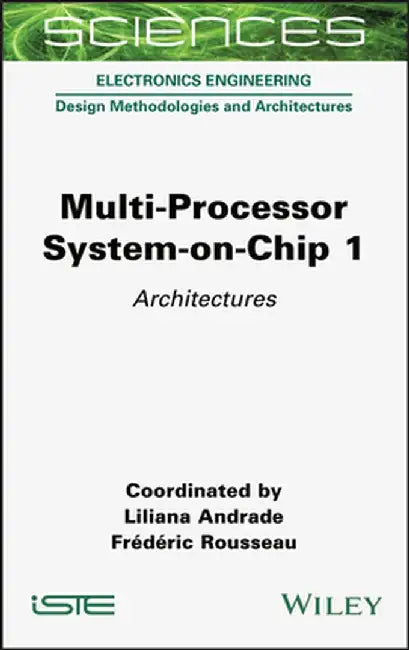 Multi-Processor System-On-Chip 1: Architectures by Liliana Andrade