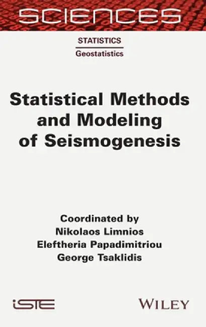 Statistical Methods and Modeling of Seismogenesis by Nikolaos Limnios