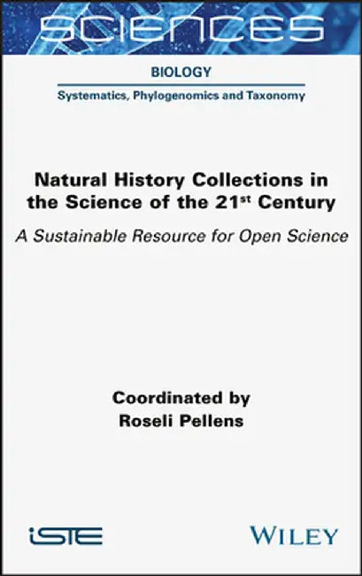 Natural History Collections in the Science of the 21st Century: A Sustainable Resource for Open Science by Roseli Pellens