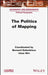 The Politics of Mapping by Bernard Debarbieux