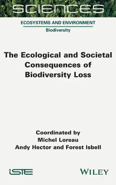 The Ecological and Societal Consequences of Biodiversity Loss by Michel Loreau