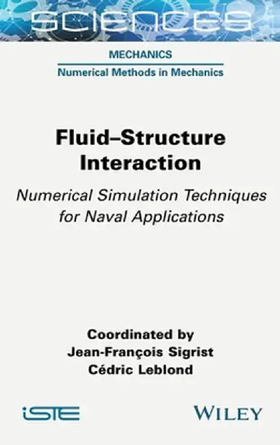 Fluid-Structure Interaction: Numerical Simulation Techniques for Naval Applications by Cedric Leblond