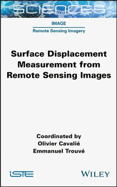 Surface Displacement Measurement from Remote Sensing Images by Olivier Cavalie