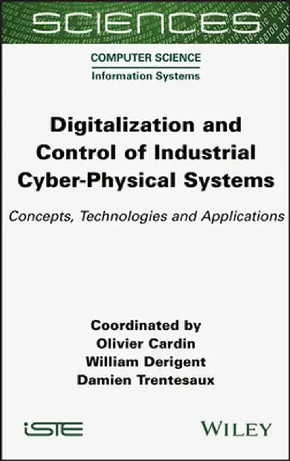 Digitalization and Control of Industrial Cyber-Physical Systems: Concepts, Technologies and Applications by Olivier Cardin
