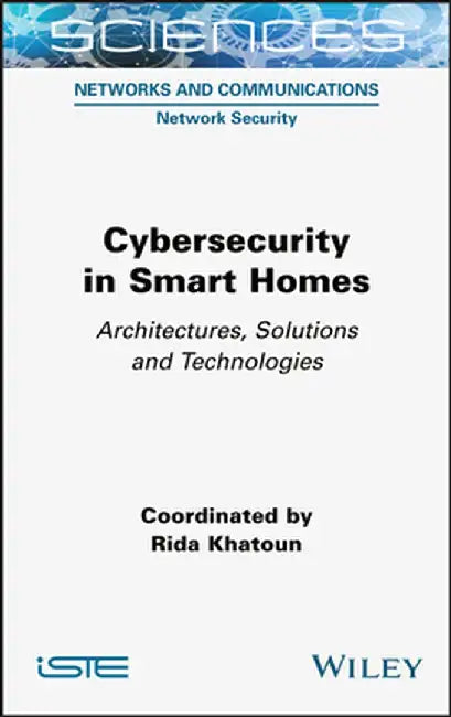 Cybersecurity in Smart Homes: Architectures, Solutions and Technologies by Rida Khatoun