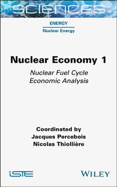 Nuclear Economy 1: Nuclear Fuel Cycle Economic Analysis by Jacques Percebois