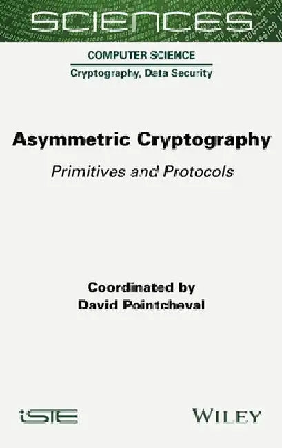 Asymmetric Cryptography: Primitives and Protocols by David Pointcheval