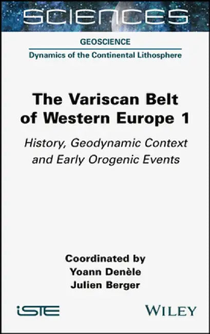 The Variscan Belt Of Western Europe Volume 1: History Geodynamic Context And Early Orogenic Events by Denèle
