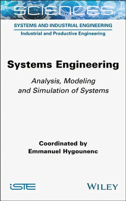 Systems Engineering: Analysis, Modeling and Simulation of Systems by Emmanuel Hygounenc