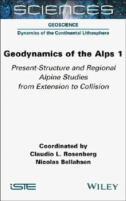 Geodynamics of the Alps 1: Present-Structure and Regional Alpine Studies from Extension to Collision by Claudio L. Rosenberg