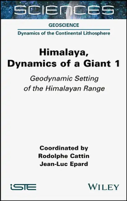 Himalaya - Dynamics Of A Giant Volume 1: Geodynamic Setting Of The Himalayan Range by Cattin