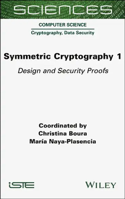 Symmetric Cryptography, Volume 1: Design and Security Proofs by Christina Boura