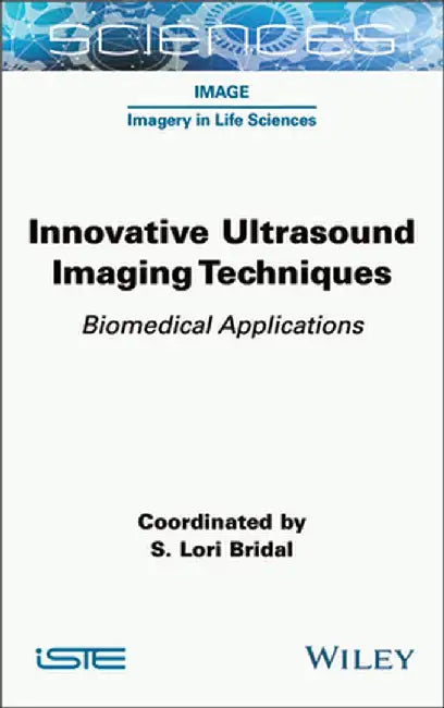 Innovative Ultrasound Imaging Techniques: Biomedical Applications by S. Lori Bridal